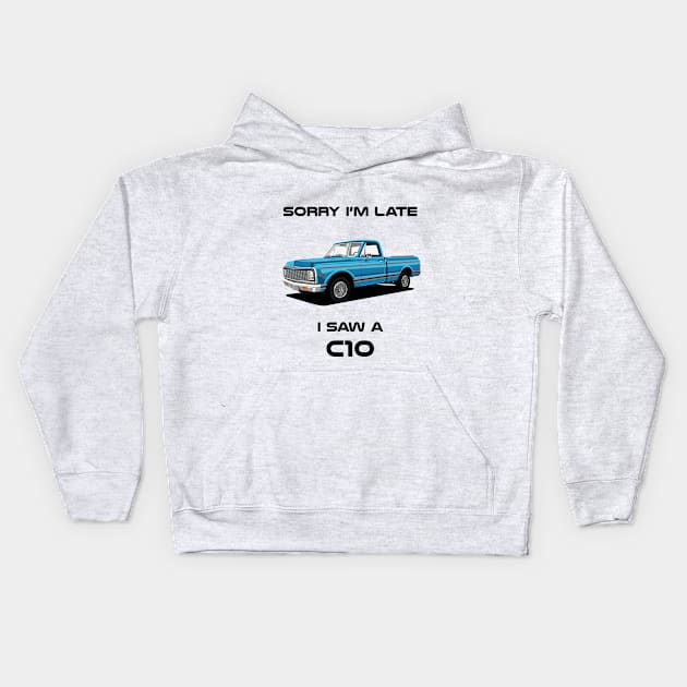 Sorry I'm Late Chevrolet C10 1972 Classic Car Tshirt Kids Hoodie by DriveTheClassics